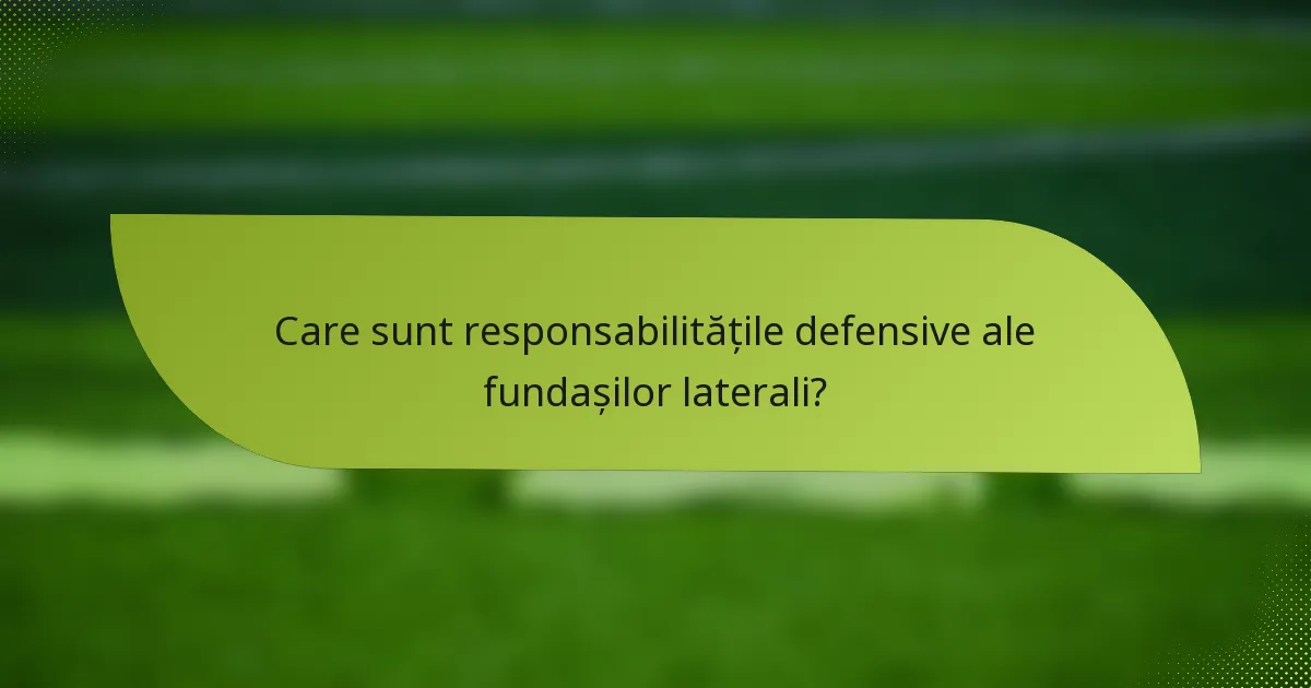 Care sunt responsabilitățile defensive ale fundașilor laterali?