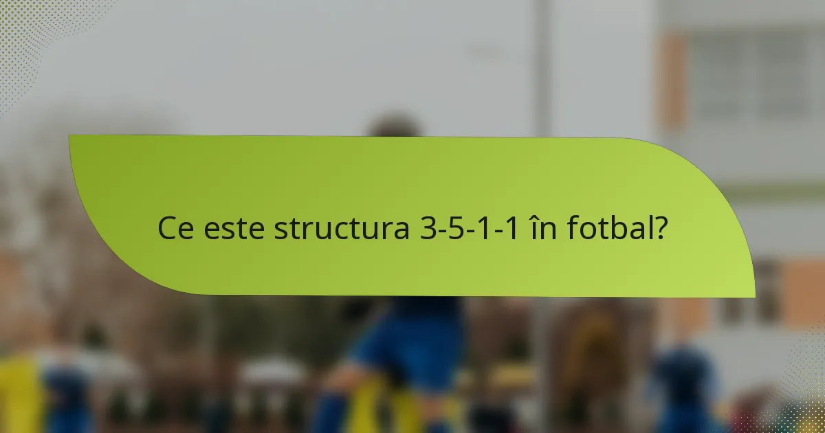 Ce este structura 3-5-1-1 în fotbal?