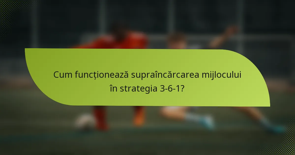 Cum funcționează supraîncărcarea mijlocului în strategia 3-6-1?
