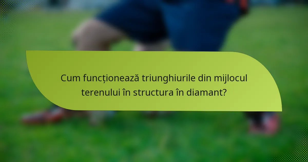Cum funcționează triunghiurile din mijlocul terenului în structura în diamant?