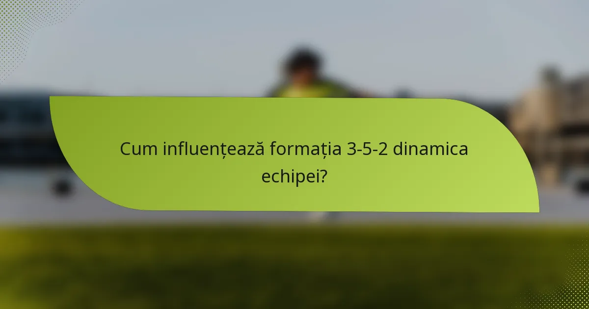 Cum influențează formația 3-5-2 dinamica echipei?